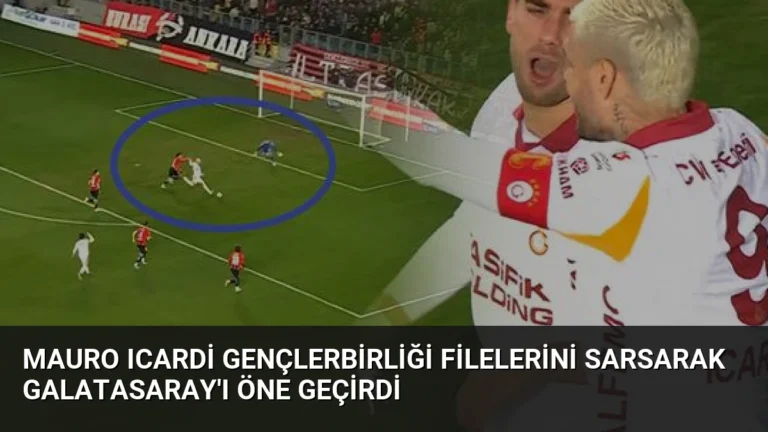 Mauro Icardi Gençlerbirliği Filelerini Sarsarak Galatasaray’ı Öne Geçirdi