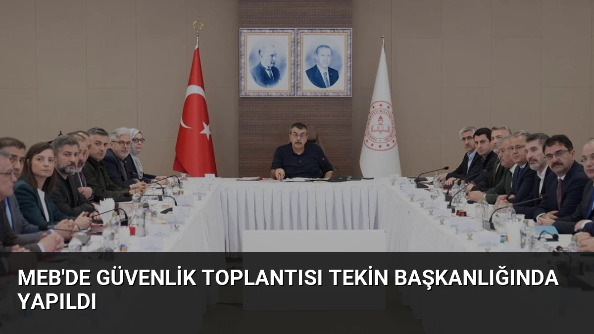 MEB’de Güvenlik Toplantısı Tekin Başkanlığında Yapıldı