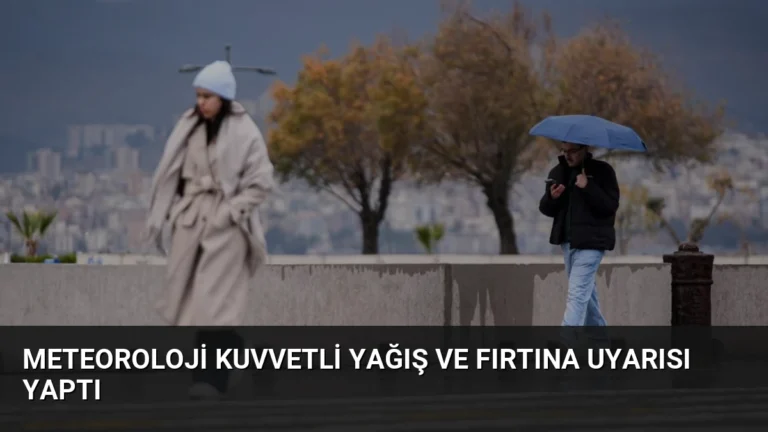 Meteoroloji Kuvvetli Yağış ve Fırtına Uyarısı Yaptı