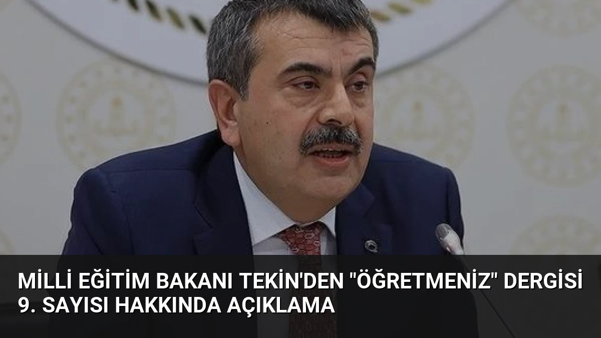 Milli Eğitim Bakanı Tekin’den “ÖğretmenİZ” Dergisi 9. Sayısı Hakkında Açıklama
