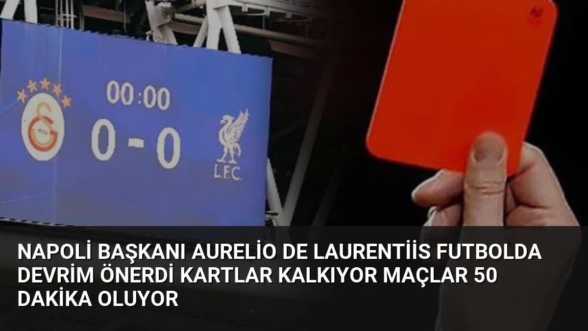 Napoli Başkanı Aurelio De Laurentiis Futbolda Devrim Önerdi Kartlar Kalkıyor Maçlar 50 Dakika Oluyor