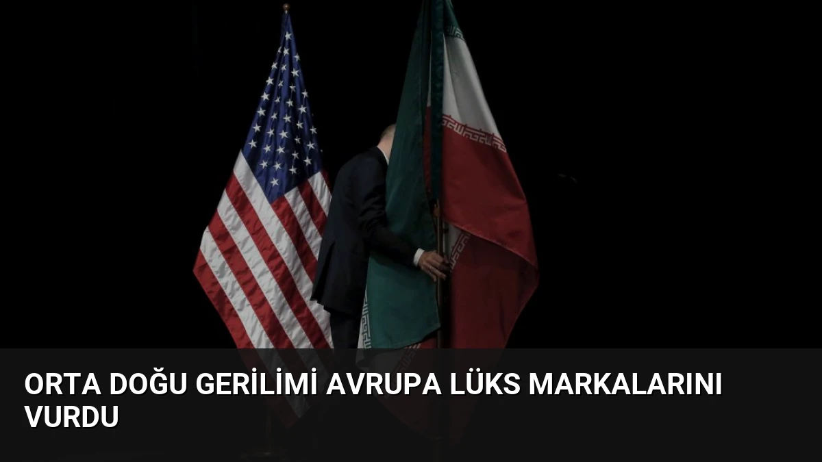 Orta Doğu Gerilimi Avrupa Lüks Markalarını Vurdu