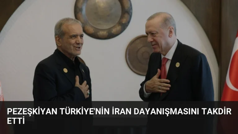 Pezeşkiyan Türkiye’nin İran Dayanışmasını Takdir Etti