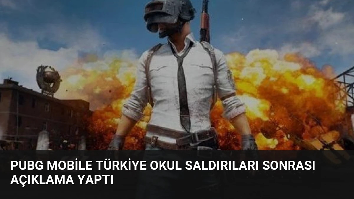 PUBG Mobile Türkiye Okul Saldırıları Sonrası Açıklama Yaptı