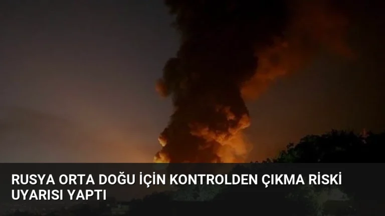 Rusya Orta Doğu İçin Kontrolden Çıkma Riski Uyarısı Yaptı