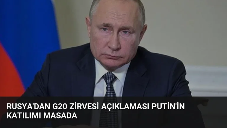 Rusya’dan G20 Zirvesi Açıklaması Putin’in Katılımı Masada