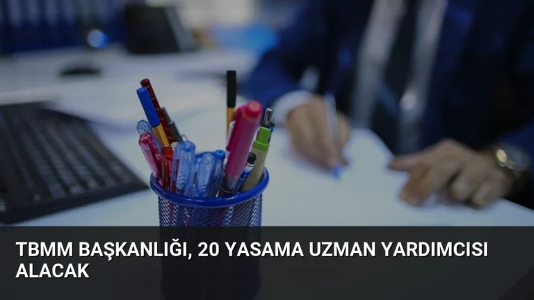 TBMM Başkanlığı, 20 yasama uzman yardımcısı alacak