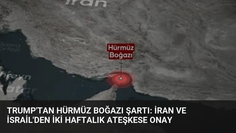 Trump’tan Hürmüz Boğazı Şartı: İran ve İsrail’den İki Haftalık Ateşkese Onay