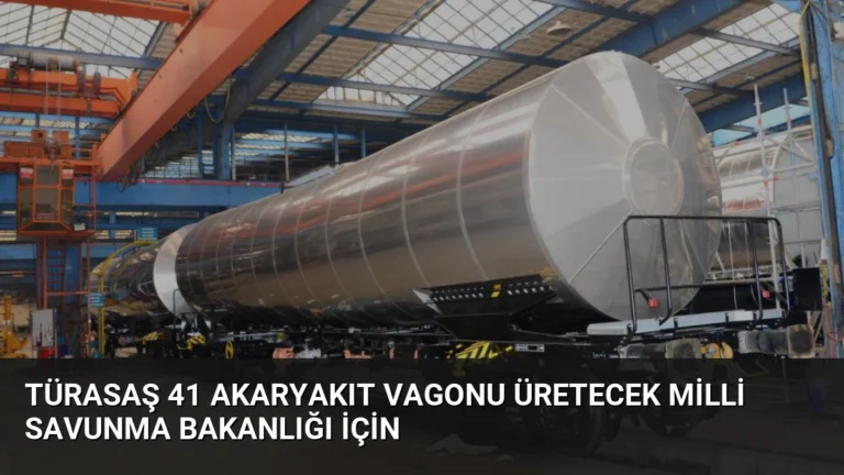 TÜRASAŞ 41 Akaryakıt Vagonu Üretecek Milli Savunma Bakanlığı İçin