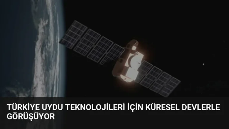 Türkiye Uydu Teknolojileri İçin Küresel Devlerle Görüşüyor
