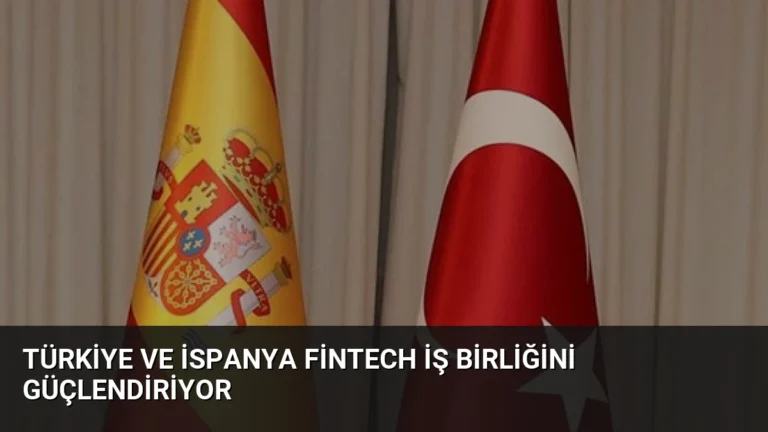 Türkiye ve İspanya FinTech İş Birliğini Güçlendiriyor