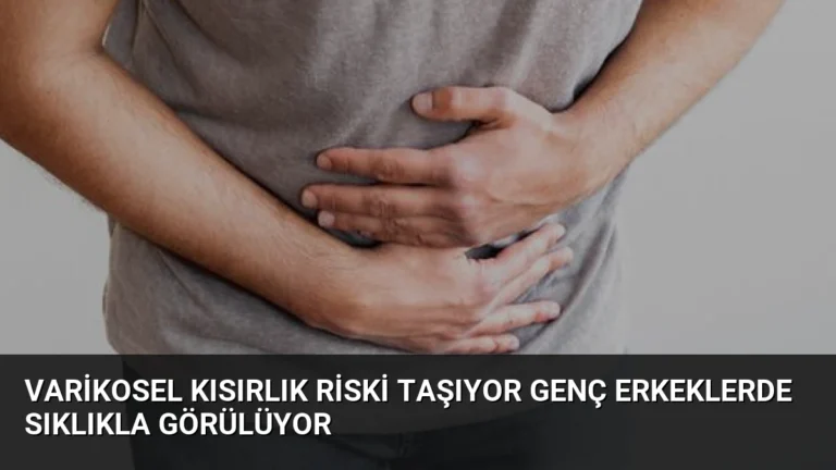 Varikosel Kısırlık Riski Taşıyor Genç Erkeklerde Sıklıkla Görülüyor