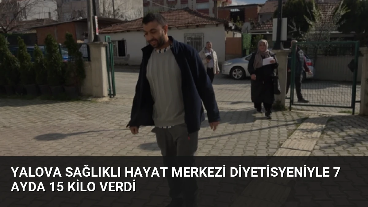 Yalova Sağlıklı Hayat Merkezi Diyetisyeniyle 7 Ayda 15 Kilo Verdi