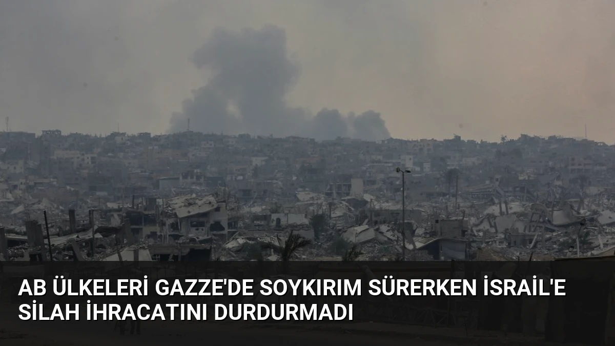 AB Ülkeleri Gazze’de Soykırım Sürerken İsrail’e Silah İhracatını Durdurmadı