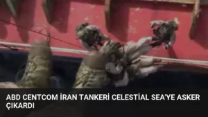 ABD CENTCOM İran Tankeri Celestial Sea’ye Asker Çıkardı