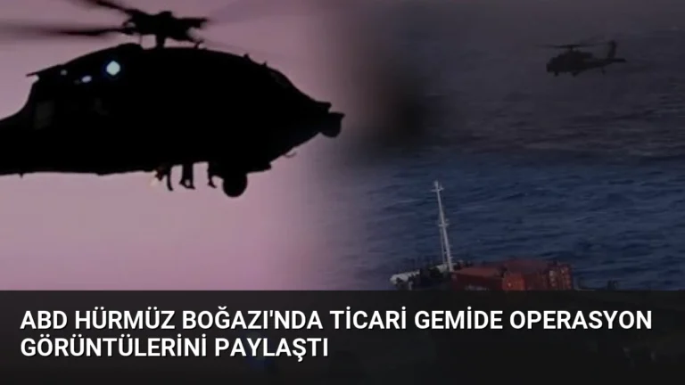 ABD Hürmüz Boğazı’nda Ticari Gemide Operasyon Görüntülerini Paylaştı