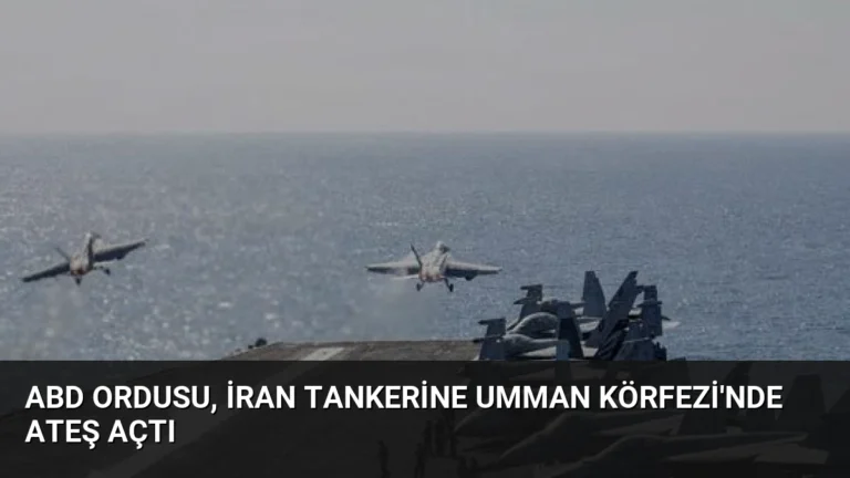 ABD Ordusu, İran Tankerine Umman Körfezi’nde Ateş Açtı