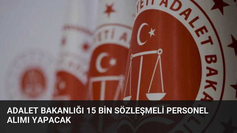 Adalet Bakanlığı 15 Bin Sözleşmeli Personel Alımı Yapacak