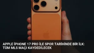 Apple iPhone 17 Pro ile Spor Tarihinde Bir İlk: Tüm MLS Maçı Kaydedilecek