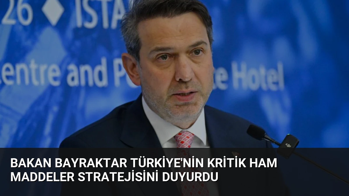 Bakan Bayraktar Türkiye’nin Kritik Ham Maddeler Stratejisini Duyurdu