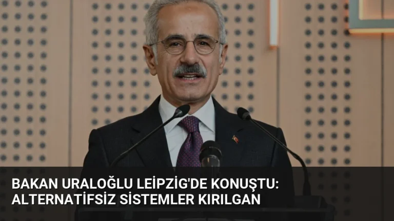 Bakan Uraloğlu Leipzig’de Konuştu: Alternatifsiz Sistemler Kırılgan