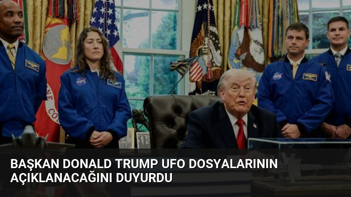 Başkan Donald Trump UFO Dosyalarının Açıklanacağını Duyurdu