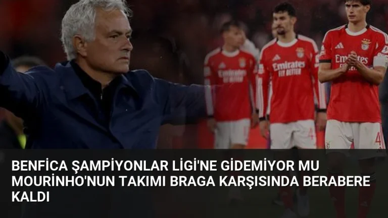 Benfica Şampiyonlar Ligi’ne Gidemiyor mu Mourinho’nun Takımı Braga Karşısında Berabere Kaldı