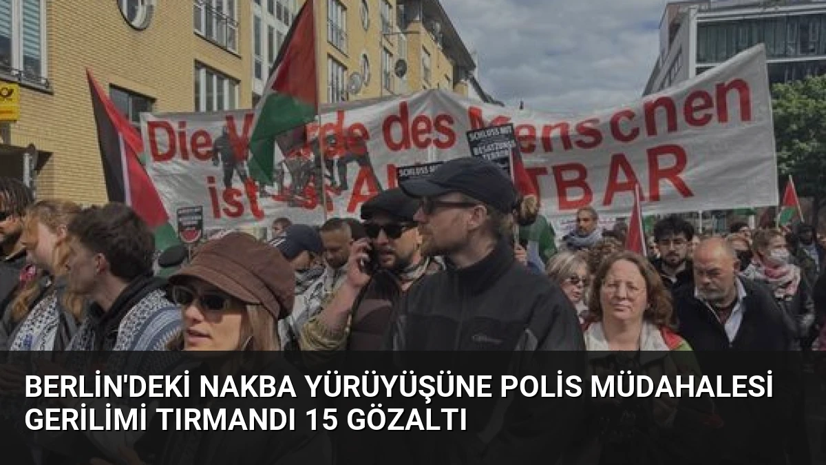 Berlin’deki Nakba Yürüyüşüne Polis Müdahalesi Gerilimi Tırmandı 15 Gözaltı