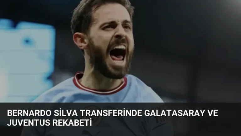 Bernardo Silva Transferinde Galatasaray ve Juventus Rekabeti