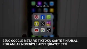 BEUC Google Meta ve TikTok’u Sahte Finansal Reklamlar Nedeniyle AB’ye Şikayet Etti