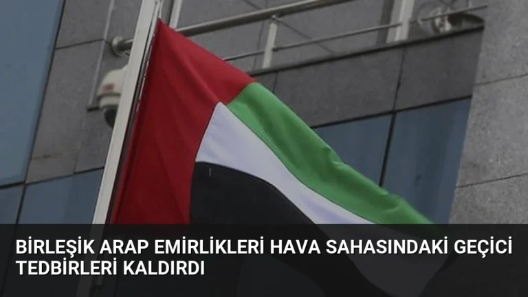Birleşik Arap Emirlikleri Hava Sahasındaki Geçici Tedbirleri Kaldırdı