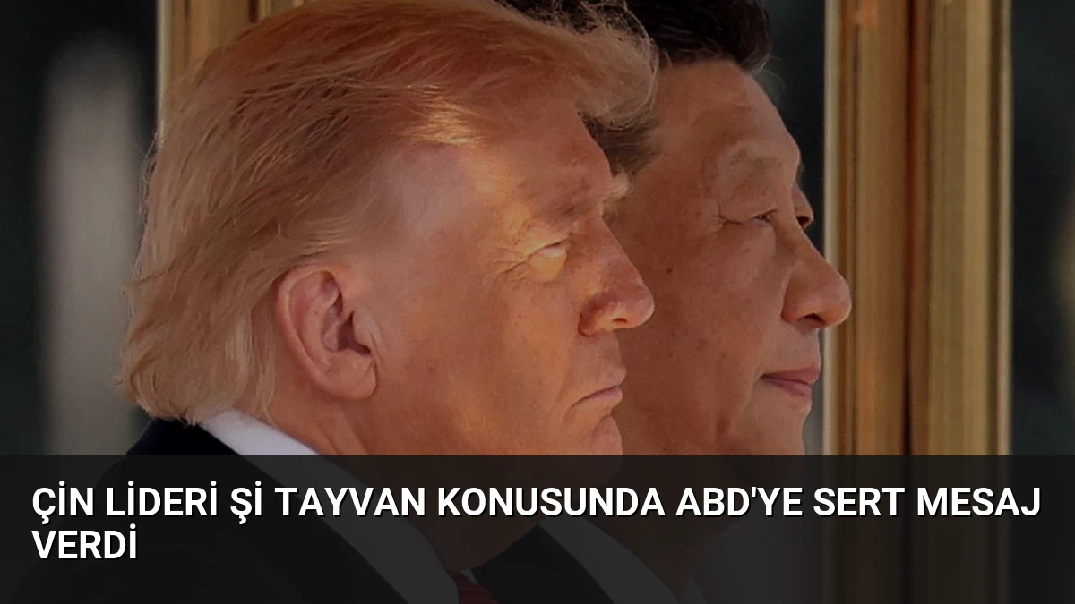 Çin Lideri Şi Tayvan Konusunda ABD’ye Sert Mesaj Verdi