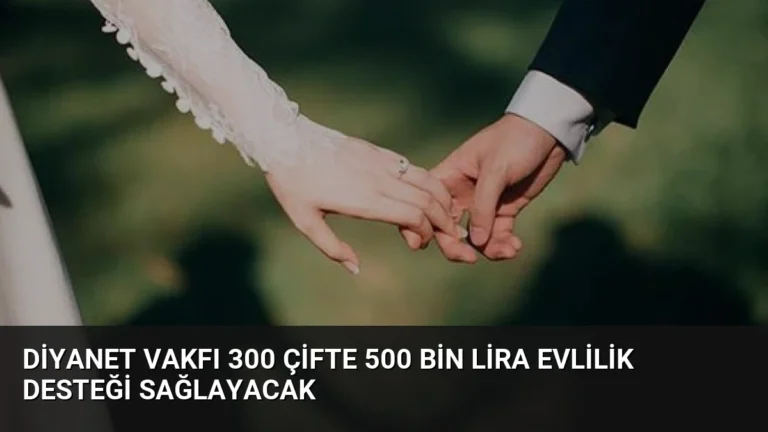 Diyanet Vakfı 300 Çifte 500 Bin Lira Evlilik Desteği Sağlayacak