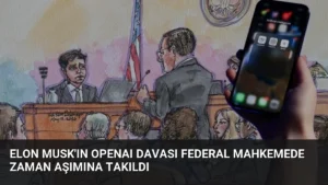 Elon Musk’ın OpenAI Davası Federal Mahkemede Zaman Aşımına Takıldı
