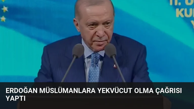 Erdoğan Müslümanlara Yekvücut Olma Çağrısı Yaptı