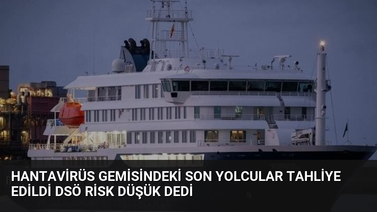 Hantavirüs Gemisindeki Son Yolcular Tahliye Edildi DSÖ Risk Düşük Dedi