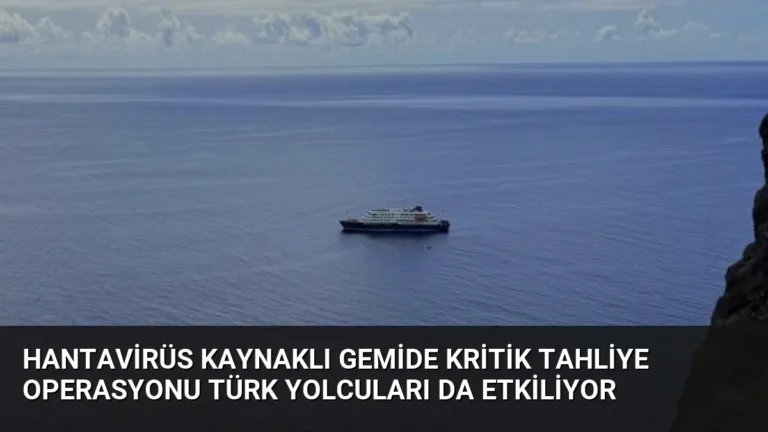 Hantavirüs Kaynaklı Gemide Kritik Tahliye Operasyonu Türk Yolcuları da Etkiliyor