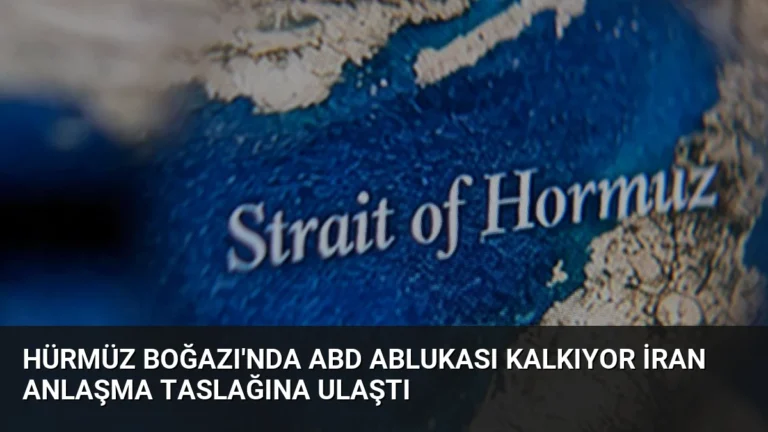 Hürmüz Boğazı’nda ABD Ablukası Kalkıyor İran Anlaşma Taslağına Ulaştı