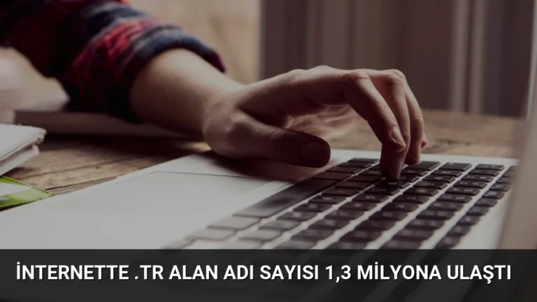 İnternette .tr alan adı sayısı 1,3 milyona ulaştı