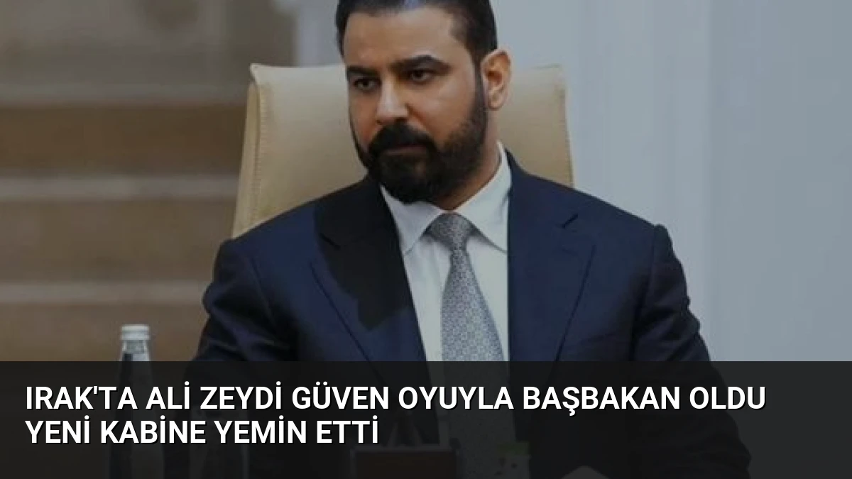 Irak’ta Ali Zeydi Güven Oyuyla Başbakan Oldu Yeni Kabine Yemin Etti