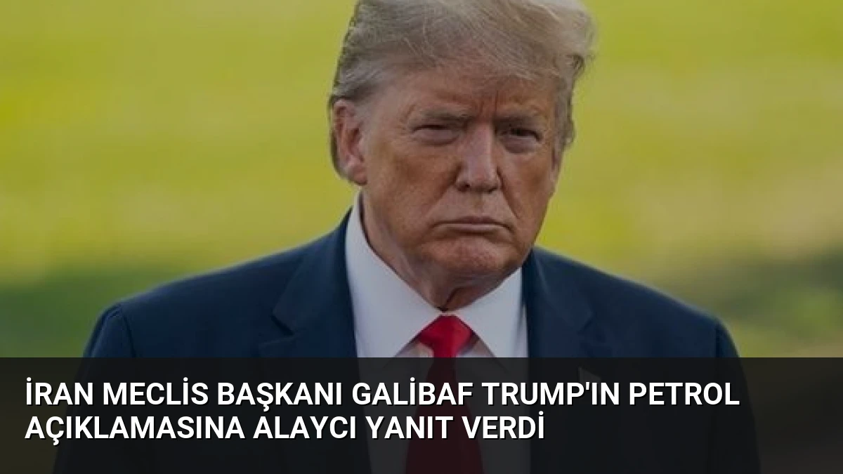 İran Meclis Başkanı Galibaf Trump’ın Petrol Açıklamasına Alaycı Yanıt Verdi