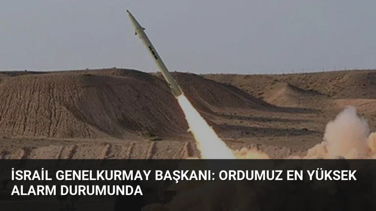 İsrail Genelkurmay Başkanı: Ordumuz En Yüksek Alarm Durumunda