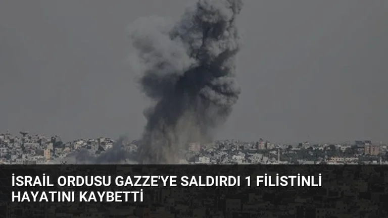 İsrail Ordusu Gazze’ye Saldırdı 1 Filistinli Hayatını Kaybetti
