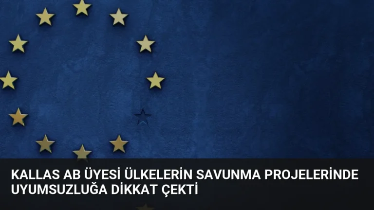 Kallas AB Üyesi Ülkelerin Savunma Projelerinde Uyumsuzluğa Dikkat Çekti