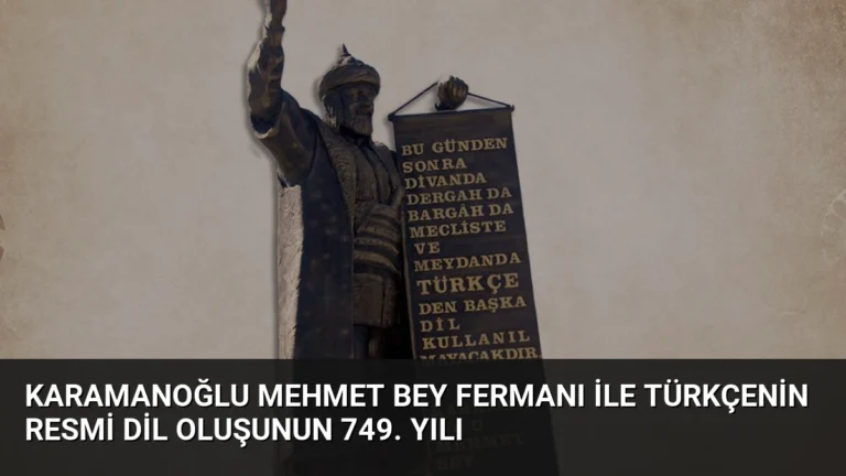 Karamanoğlu Mehmet Bey Fermanı ile Türkçenin Resmi Dil Oluşunun 749. Yılı