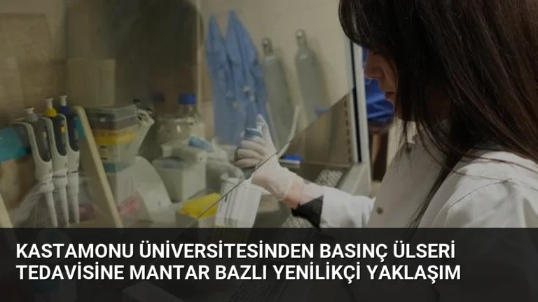Kastamonu Üniversitesinden Basınç Ülseri Tedavisine Mantar Bazlı Yenilikçi Yaklaşım