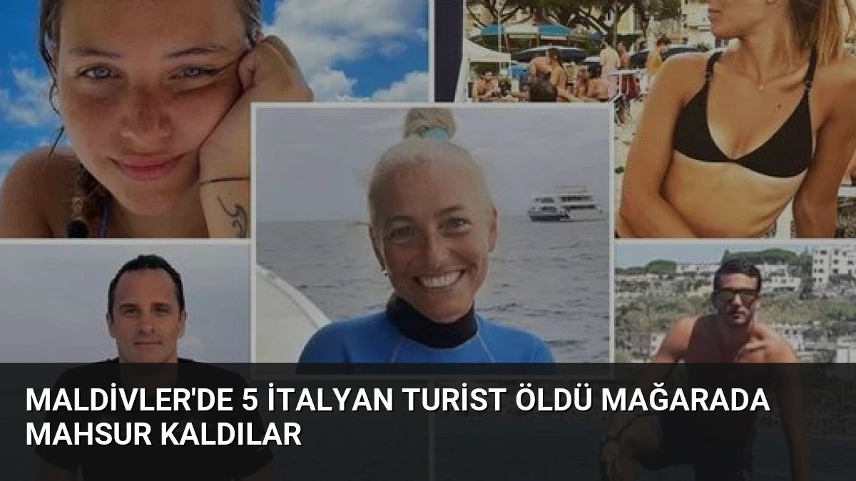Maldivler’de 5 İtalyan Turist Öldü Mağarada Mahsur Kaldılar