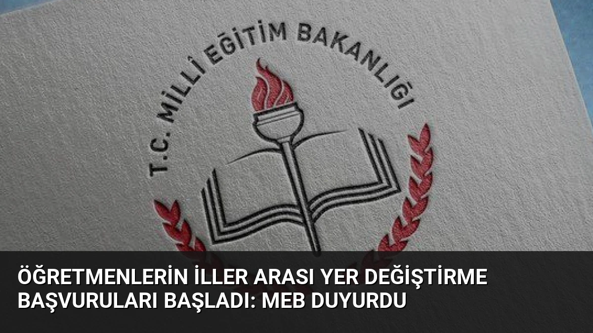 Öğretmenlerin İller Arası Yer Değiştirme Başvuruları Başladı: MEB Duyurdu