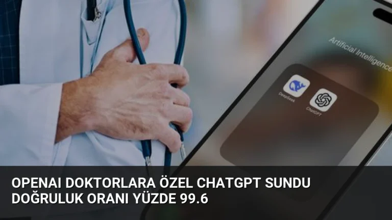 OpenAI Doktorlara Özel ChatGPT Sundu Doğruluk Oranı Yüzde 99.6