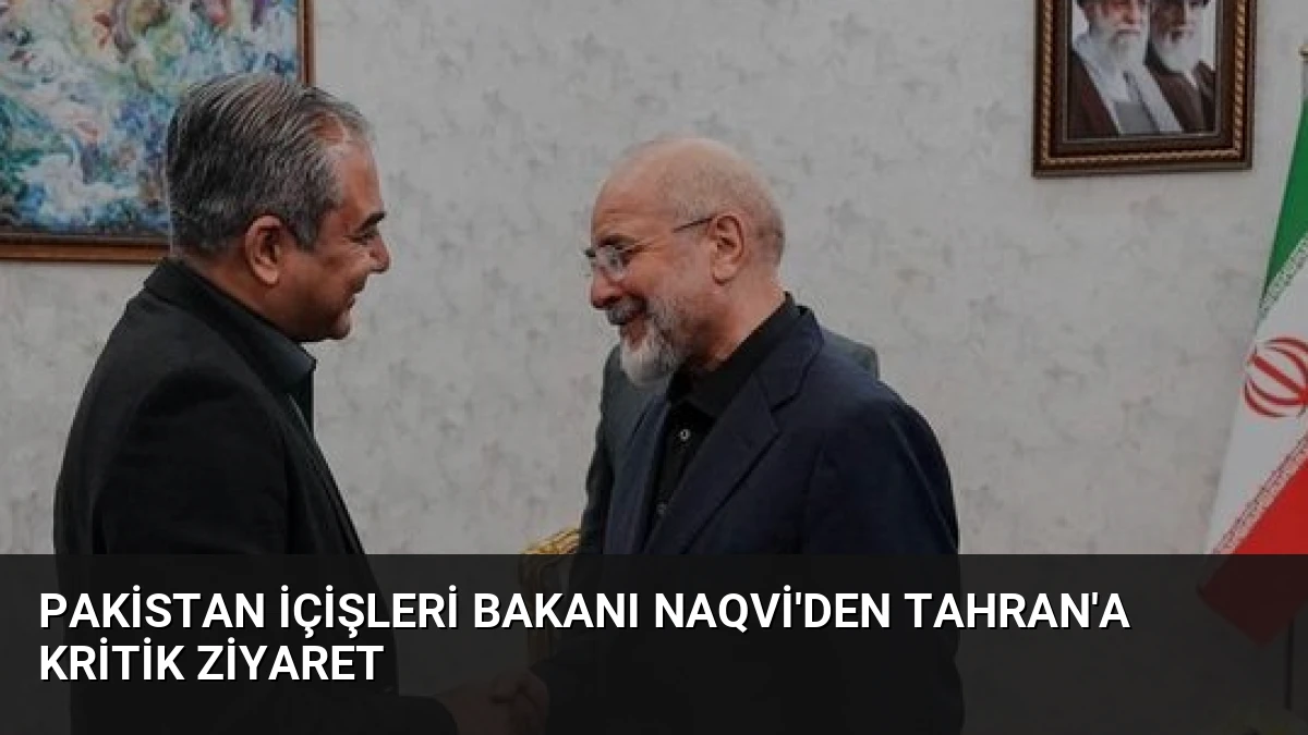 Pakistan İçişleri Bakanı Naqvi’den Tahran’a Kritik Ziyaret